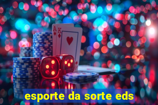 esporte da sorte eds